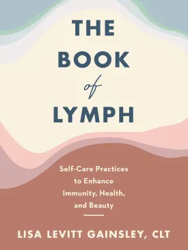 The Book of Lymph: Self-Care Practices to Enhance Immunity, Health, and Beauty Hardcover  May 4, 2021